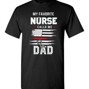 Funny Nurse Dad Graphic Quote T-Shirts saying My Favorite Nurse Calls Me Dad