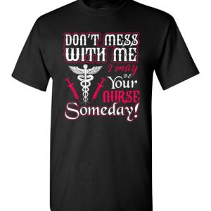 Funny Nurse Graphic Quote T-Shirts saying Don’t Mess With Me