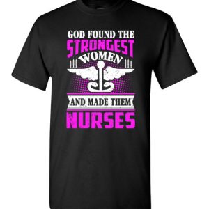 Funny Nurse Graphic Quote T-Shirts saying Nurses Strongest Women