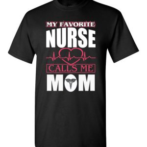 Funny Nurse Mom Graphic Quote T-Shirts saying My Favorite Nurse Calls Me Mom