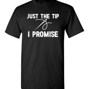 Funny Sewing Shirts Just the Tip I Promise