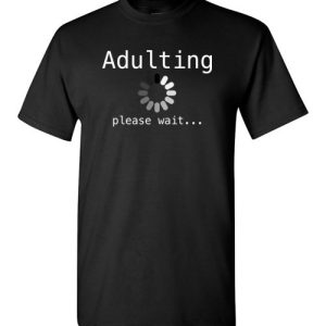 Funny Shirts Sarcasm Quotes Joke Adulting loading, please wait