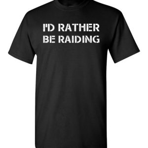 Funny Wow Gaming Shirts Quote with sayings I’d Rather Be Raiding