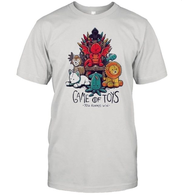 Game Of Toys You Always Win shirt