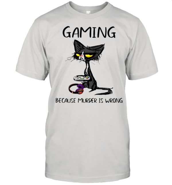 Gaming Because Murder Is Wrong Black Cat Shirt