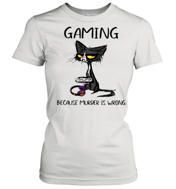 Gaming Because Murder Is Wrong Black Cat Shirt