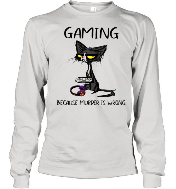 Gaming Because Murder Is Wrong Black Cat Shirt