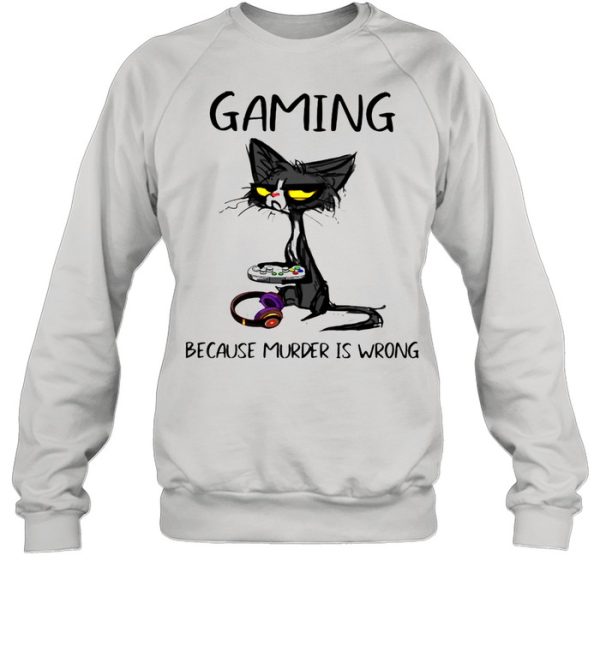 Gaming Because Murder Is Wrong Black Cat Shirt