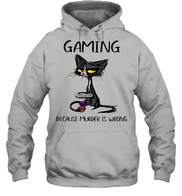 Gaming Because Murder Is Wrong Black Cat Shirt