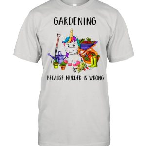 Gardening Because Murder Is Wrong shirt