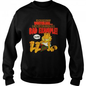 Garfield I'm not completely worthless I can be used as a bad example burp shirt 4