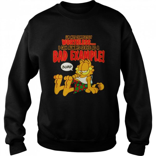 Garfield I’m not completely worthless I can be used as a bad example burp shirt