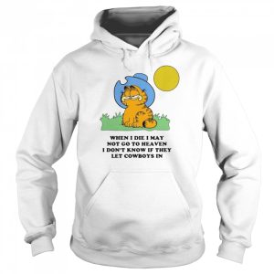 Garfield When I Die I May Not Go To Heaven I Dont Know If They shirt 5