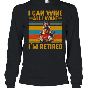 German Shepherd I Can Wine All I Want I'm Retired Vintage T shirt 3