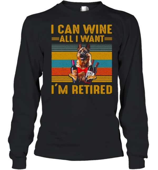 German Shepherd I Can Wine All I Want I’m Retired Vintage T-shirt