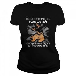 German Shepherd Im multitasking I can listen Ignore and forget at the same time shirt 2