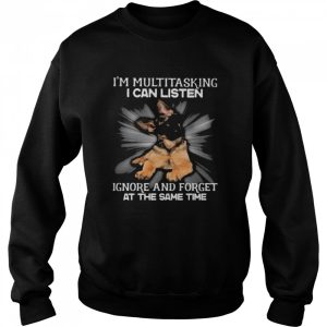 German Shepherd Im multitasking I can listen Ignore and forget at the same time shirt 4