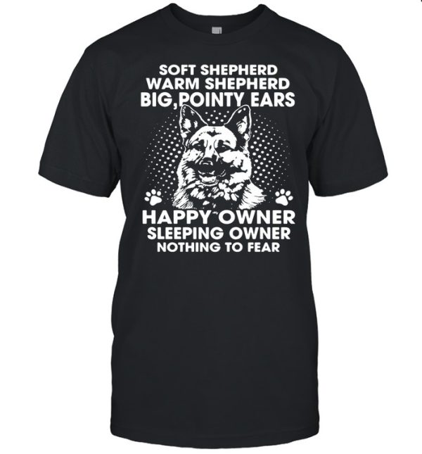 German Shepherd Soft Shepherd Warm Shepherd Big Pointy Ears Happy Owner shirt