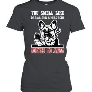 German Shepherd you smell like drama and a headache please go away shirt 2