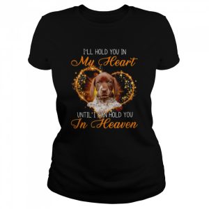 German Shorthaired Pointer Dog I'll Hold You In My Heaven Until I Can Hold You In Heaven Shirt 2