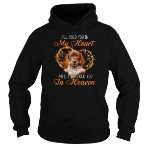 German Shorthaired Pointer Dog I'll Hold You In My Heaven Until I Can Hold You In Heaven Shirt 5