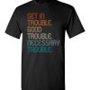 Get in Good Necessary Trouble Social Justice T-Shirts