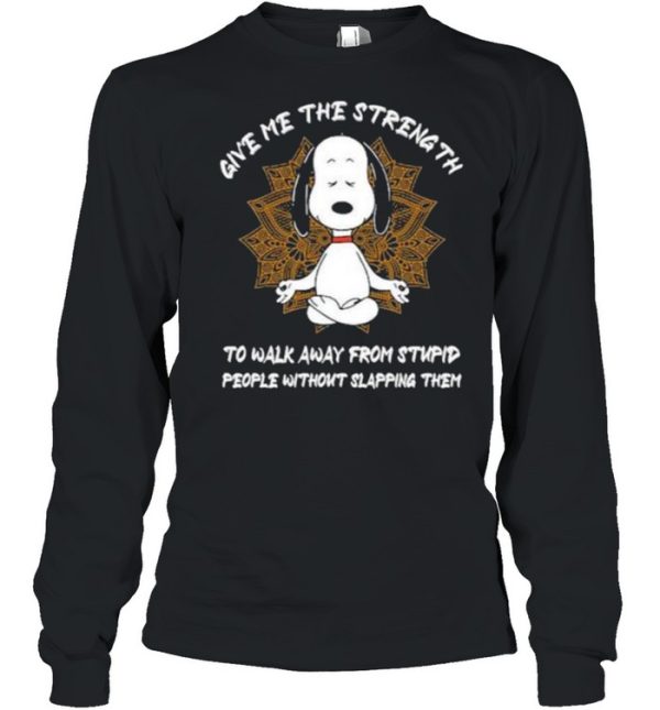 Give me The Strength To Walk Away From Stupid People Without Slapping Them Snoopy Shirt