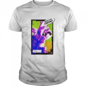 Gizmo never stop Chasing shirt