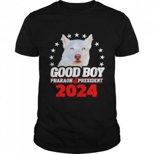 Good Boy Pharaoh 4 President 2024 shirt 1