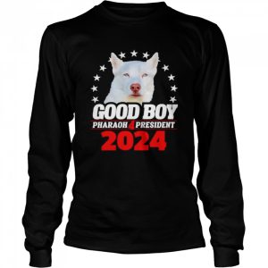 Good Boy Pharaoh 4 President 2024 shirt 3