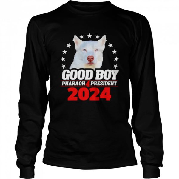 Good Boy Pharaoh 4 President 2024 shirt