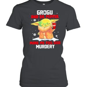 Grogu And Dr Pepper Make Me Feel Less Murder Snow shirt