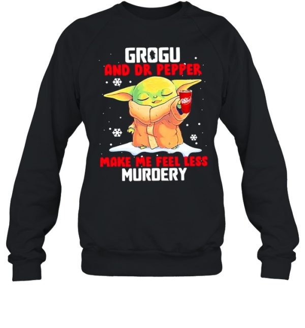 Grogu And Dr Pepper Make Me Feel Less Murder Snow shirt