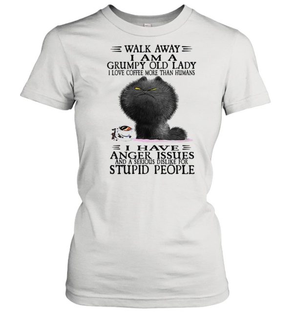 Grumpy Cat Walk Away I Am A Grumpy Old Lady I Love Coffee More Than Humans I Have Anger Issues shirt