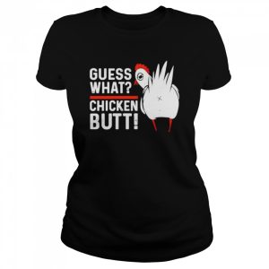 Guess what chicken butt shirt 2