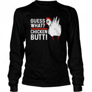 Guess what chicken butt shirt 3