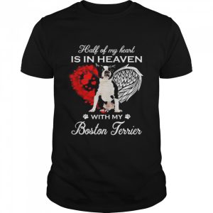 Half Of My Heart Is In Heaven With My Black Boston Terrier Angel Shirt 1