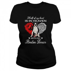 Half Of My Heart Is In Heaven With My Black Boston Terrier Angel Shirt 2