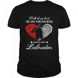 Half Of My Heart Is In Heaven With My Black Labrador Angel Shirt 1