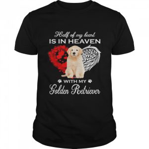 Half Of My Heart Is In Heaven With My Golden Retriever Angel Shirt 1