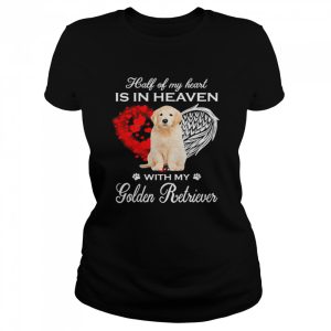 Half Of My Heart Is In Heaven With My Golden Retriever Angel Shirt