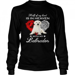 Half Of My Heart Is In Heaven With My White Labrador Angel Shirt 3