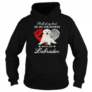 Half Of My Heart Is In Heaven With My White Labrador Angel Shirt 5