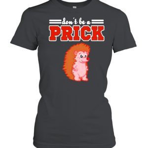 Hedgehog Animal Gifts Dont Be A Prick shirt 2