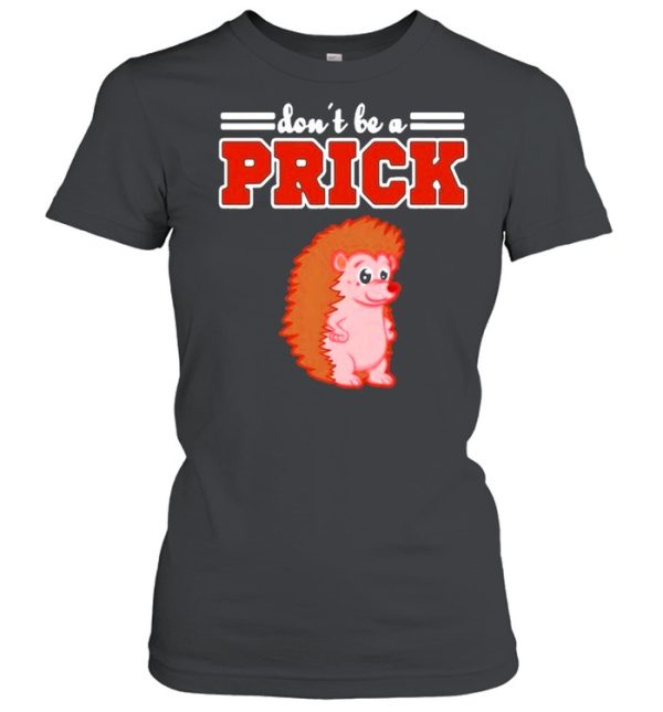 Hedgehog Animal Gifts Dont Be A Prick shirt