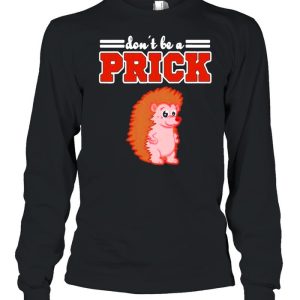 Hedgehog Animal Gifts Dont Be A Prick shirt 3