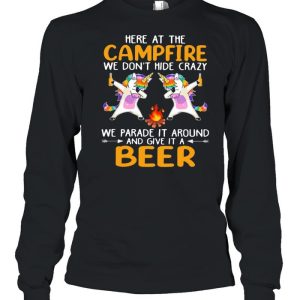 Here At The Campfire We Don't Hide Crazy We Parade It Around And Give It A Beer Unicorn Dabbing Shirt 3