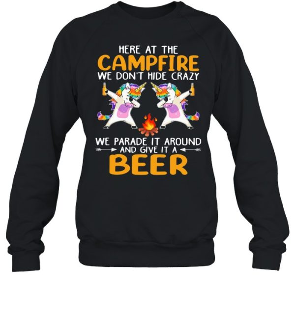 Here At The Campfire We Don’t Hide Crazy We Parade It Around And Give It A Beer Unicorn Dabbing Shirt