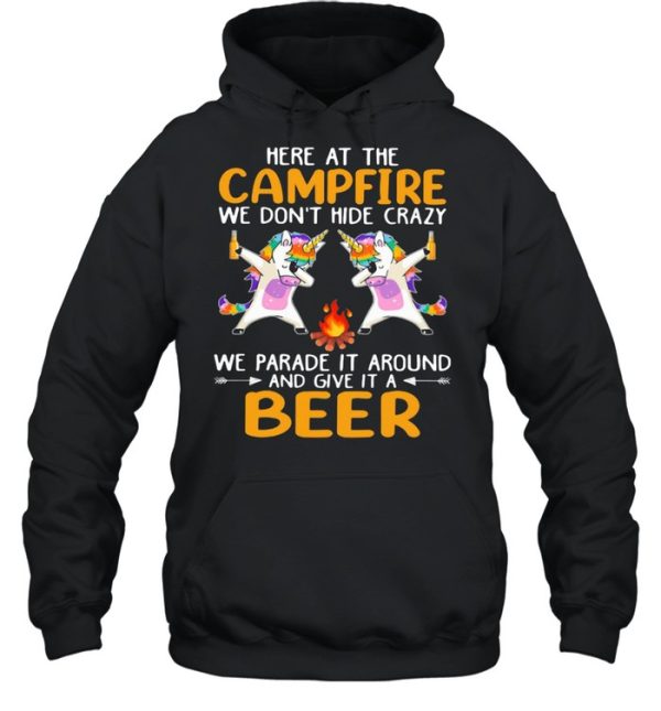 Here At The Campfire We Don’t Hide Crazy We Parade It Around And Give It A Beer Unicorn Dabbing Shirt