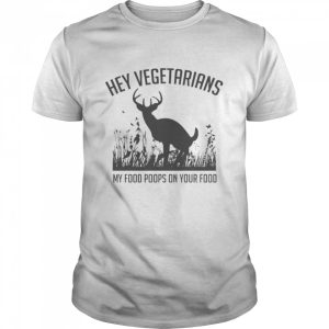 Hey vegetarians my food poops on your food shirt